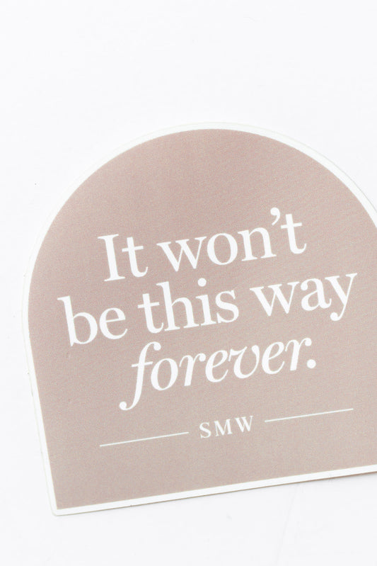 It won't be this way forever sticker